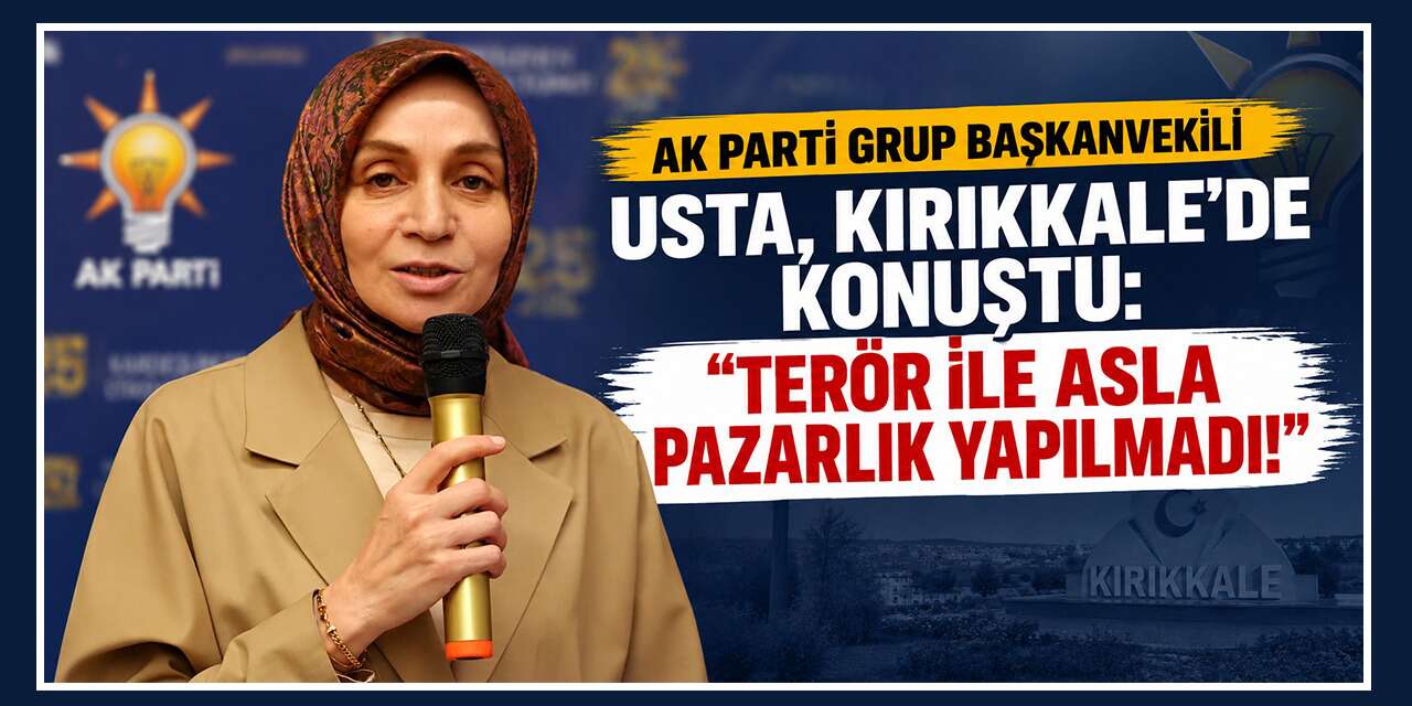 AK Parti Grup Başkanvekili Usta, Kırıkkale'de konuştu: "Terör ile asla pazarlık yapılmadı"